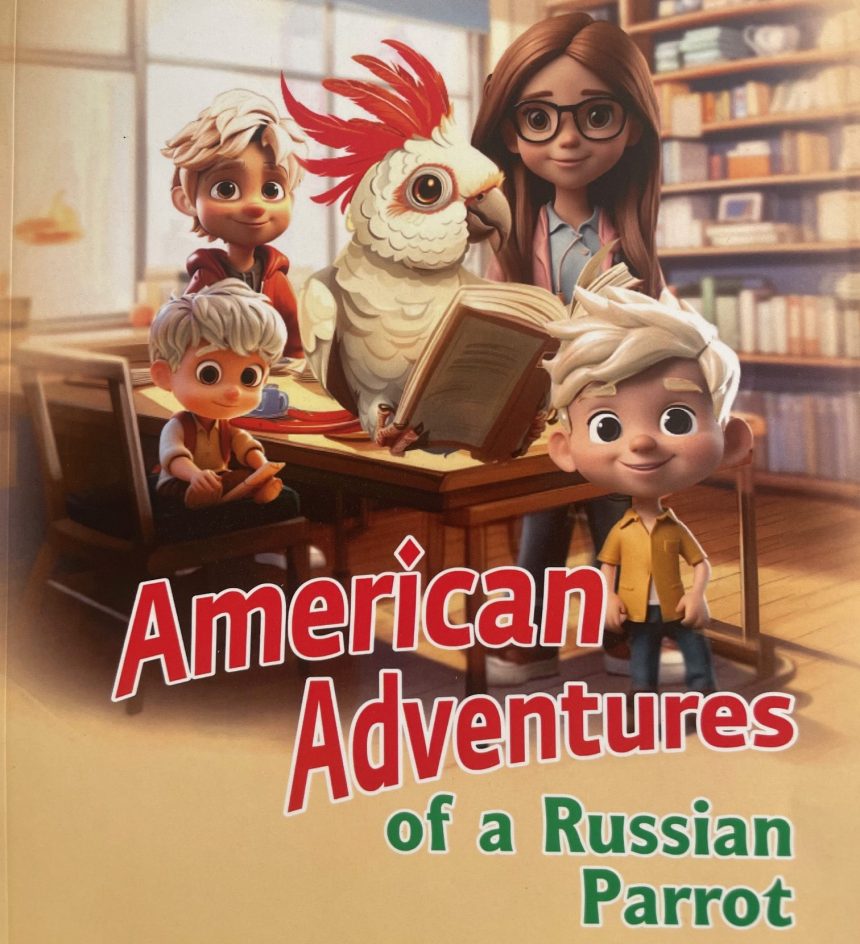 “American Adventures of a Russian Parrot”: The Perfect New Bedtime Story for Kids “American Adventures of a Russian Parrot”: The Perfect New Bedtime Story for Kids